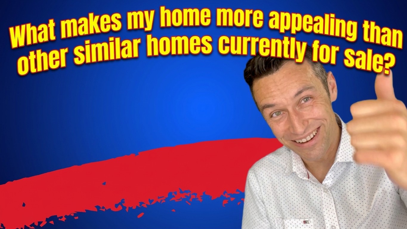 "What makes my home more appealing than other similar homes currently for sale?" 