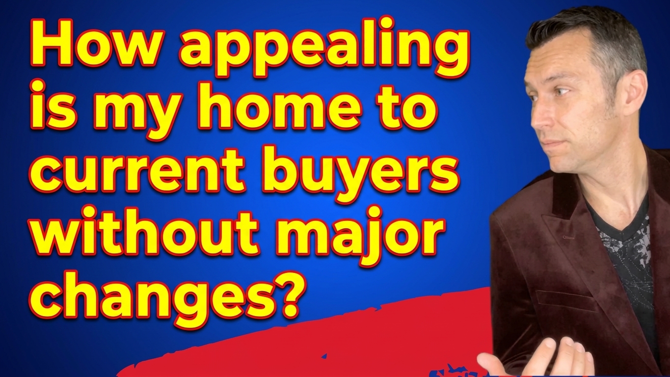 "How appealing is my home to current buyers without major changes?" 
