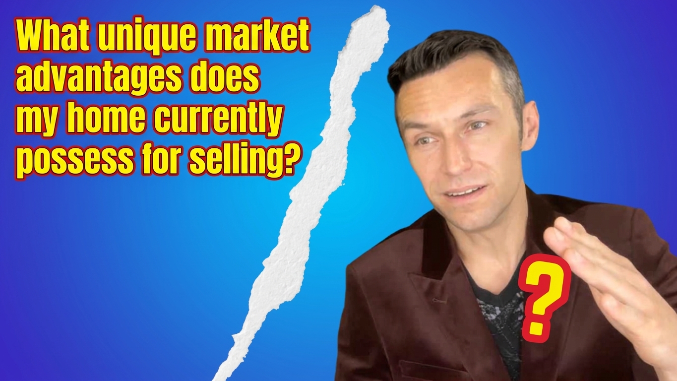 "What unique market advantages does my home currently possess for selling?" 