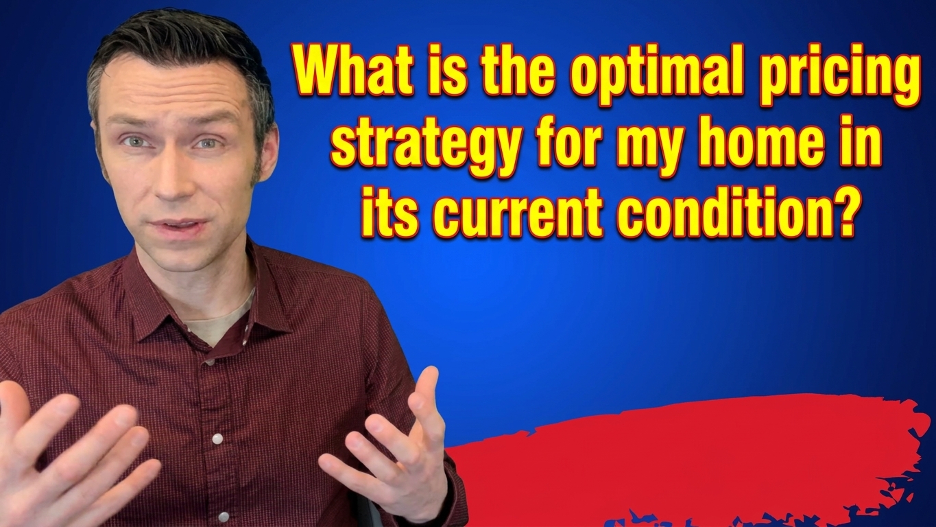 "What is the optimal pricing strategy for my home in its current condition?" 